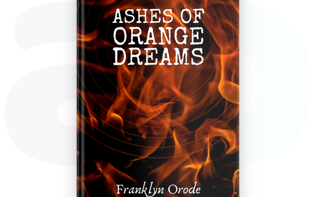 ASHES OF ORANGE DREAMS By Franklyn Orode: A Review